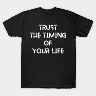 trust the timing of your life typography design T-Shirt